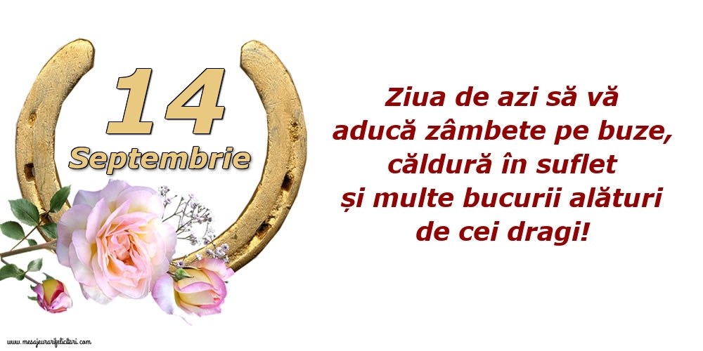 Felicitari de 14 Septembrie - Ziua de azi să vă aducă zâmbete pe buze, căldură în suflet și multe bucurii alături de cei dragi!