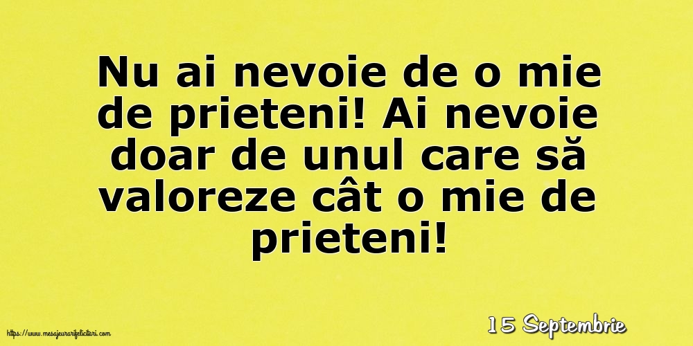 Felicitari de 15 Septembrie - 15 Septembrie - Nu ai nevoie de o mie de prieteni!