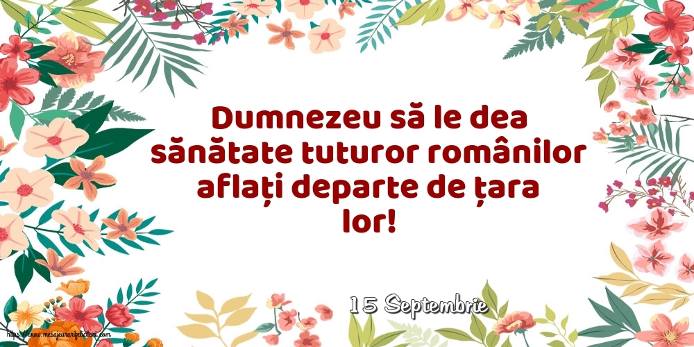 Felicitari de 15 Septembrie - 15 Septembrie - Dumnezeu să le dea sănătate tuturor românilor
