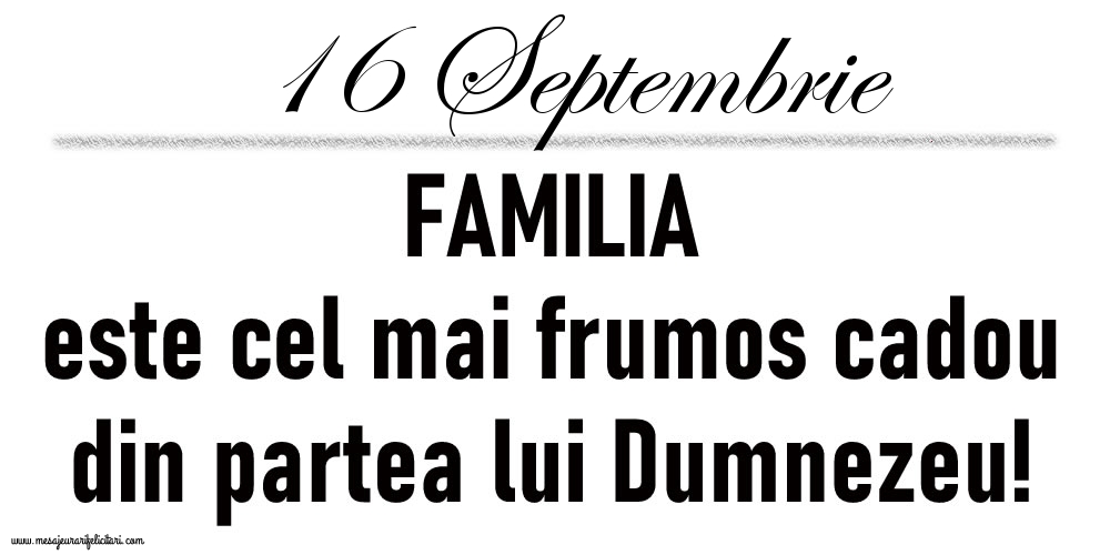 16 Septembrie FAMILIA este cel mai frumos cadou din partea lui Dumnezeu!