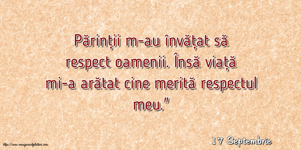 Felicitari de 17 Septembrie - 17 Septembrie - Părinții m-au învățat să respect oamenii