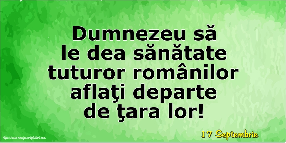 Felicitari de 17 Septembrie - 17 Septembrie - Dumnezeu să le dea sănătate tuturor românilor