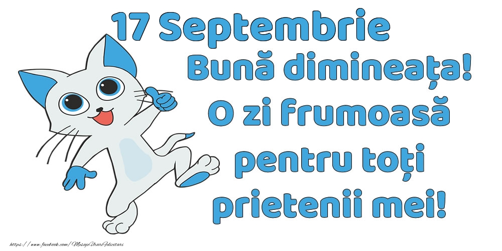 17 Septembrie: Bună dimineața! O zi frumoasă pentru toți prietenii mei!