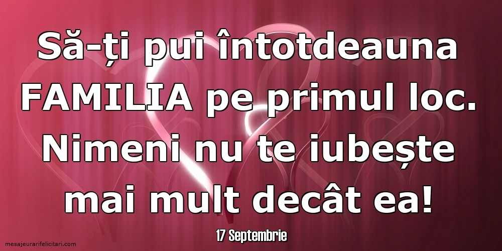 Felicitari de 17 Septembrie - 17 Septembrie - Să-ți pui întotdeauna familia pe primul loc