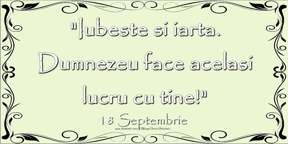 Iubeste si iarta. Dumnezeu face acelaşi lucru cu tine! 18Septembrie