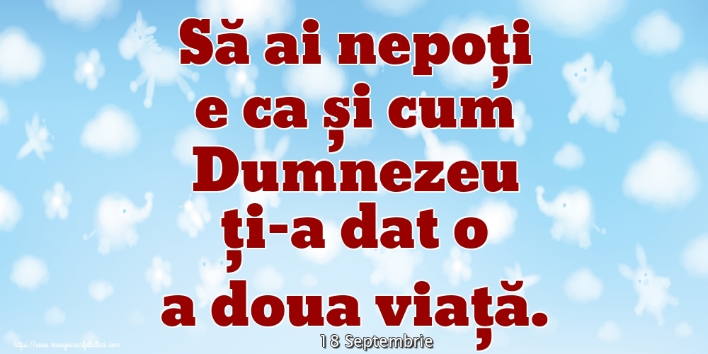Felicitari de 18 Septembrie - 18 Septembrie - Să ai nepoți e ca și cum Dumnezeu ți-a dat o a doua viață.