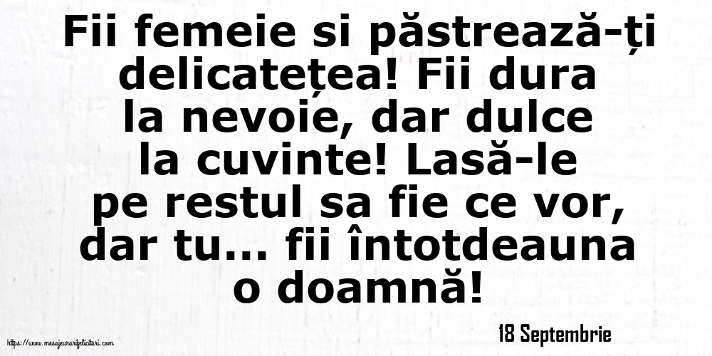Felicitari de 18 Septembrie - 18 Septembrie - Fii femeie si păstrează-ți delicatețea