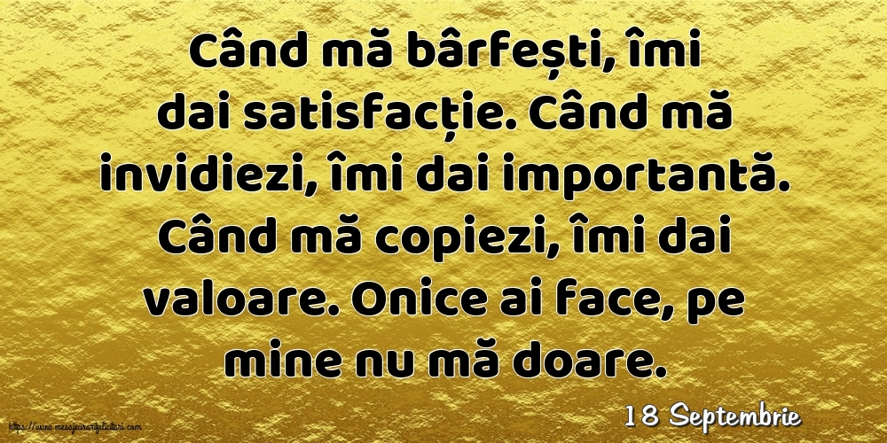 Felicitari de 18 Septembrie - 18 Septembrie - Când mă bârfești, îmi dai satisfacție.