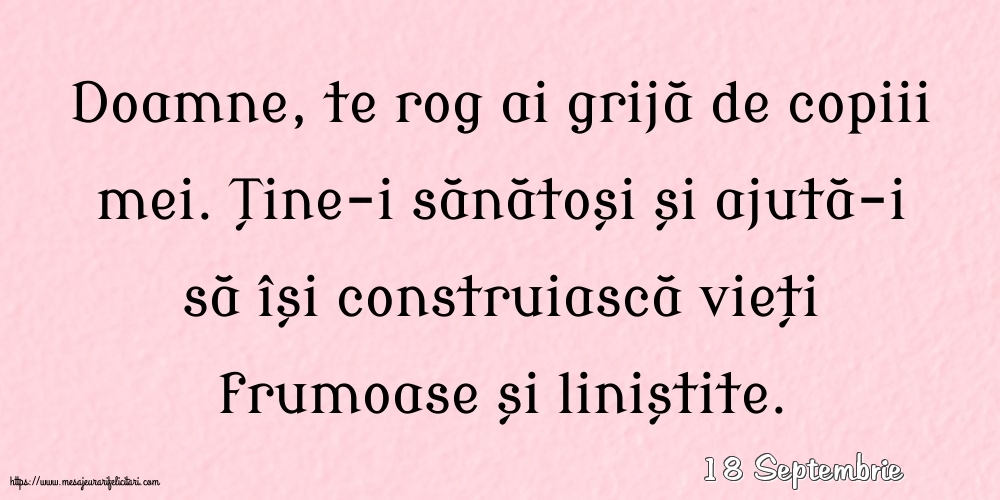Felicitari de 18 Septembrie - 18 Septembrie - Doamne, te rog ai grijă de copiii mei.
