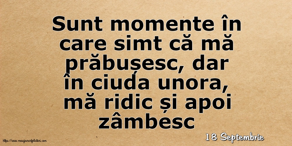 Felicitari de 18 Septembrie - 18 Septembrie - Sunt momente în care simt că mă prăbușesc