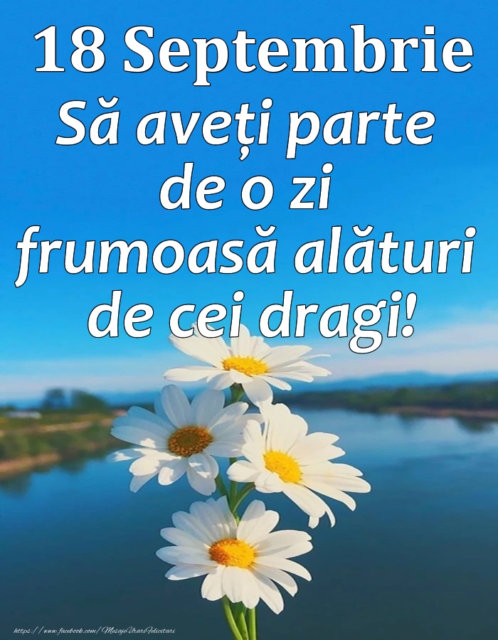 Felicitari de 18 Septembrie - 18 Septembrie - Să aveți parte de o zi frumoasă alături de cei dragi!