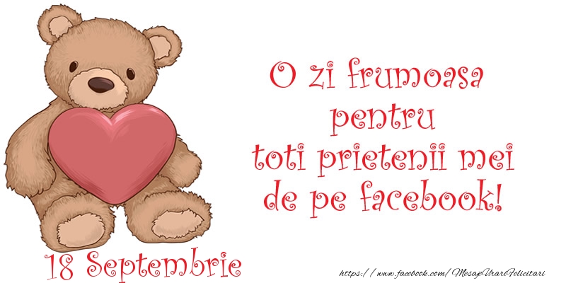 Felicitari de 18 Septembrie - O zi frumoasa pentru toti prietenii mei de pe facebook!