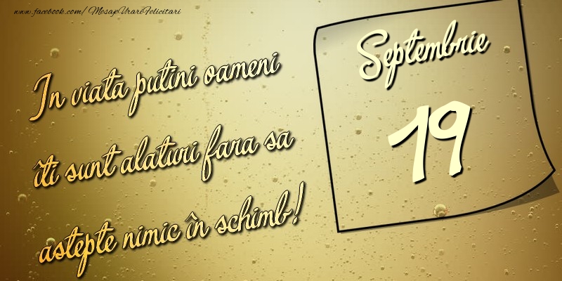Felicitari de 19 Septembrie - In viata puţini oameni îti sunt alături fara sa astepte nimic în schimb! 19 Septembrie