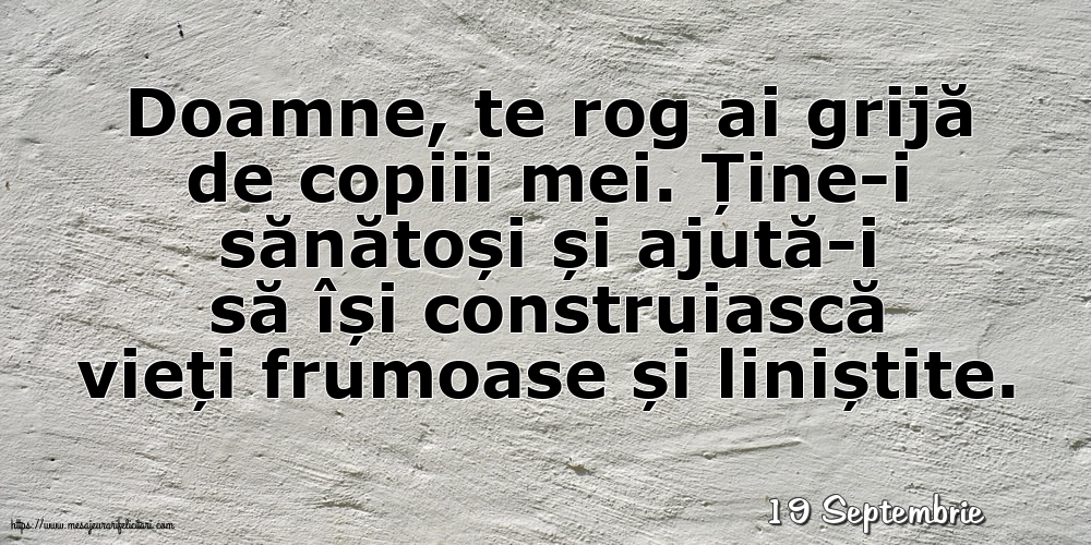 Felicitari de 19 Septembrie - 19 Septembrie - Doamne, te rog ai grijă de copiii mei.