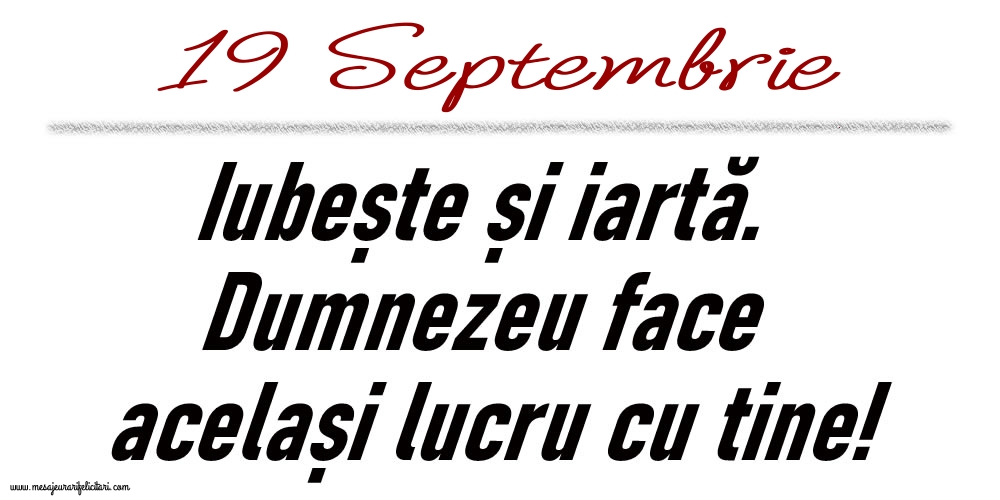 19 Septembrie Iubește și iartă...