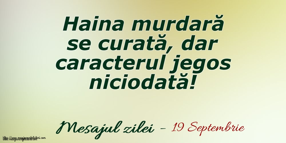 Felicitari de 19 Septembrie - 19 Septembrie Haina murdară se curată, dar caracterul jegos niciodată!