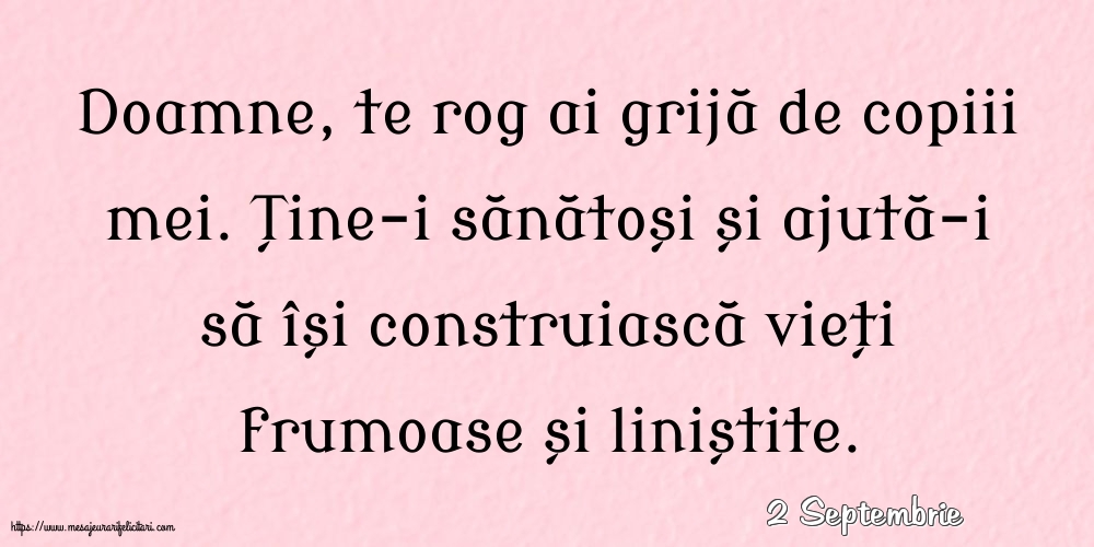 Felicitari de 2 Septembrie - 2 Septembrie - Doamne, te rog ai grijă de copiii mei.