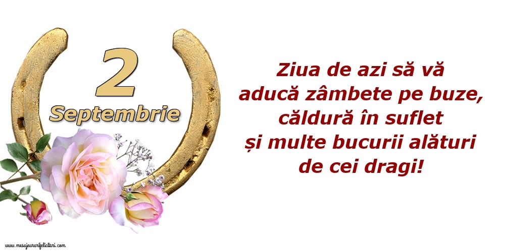 Felicitari de 2 Septembrie - Ziua de azi să vă aducă zâmbete pe buze, căldură în suflet și multe bucurii alături de cei dragi!