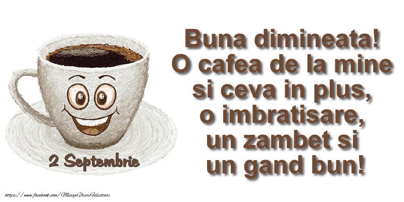 Felicitari de 2 Septembrie - 2 Septembrie - O cafea de la mine si ceva in plus ... o imbratisare, un zambet si un gand bun! Buna dimineata!