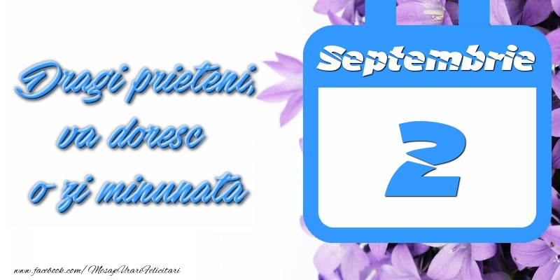 Septembrie 2 Dragi prieteni, va doresc o zi minunata