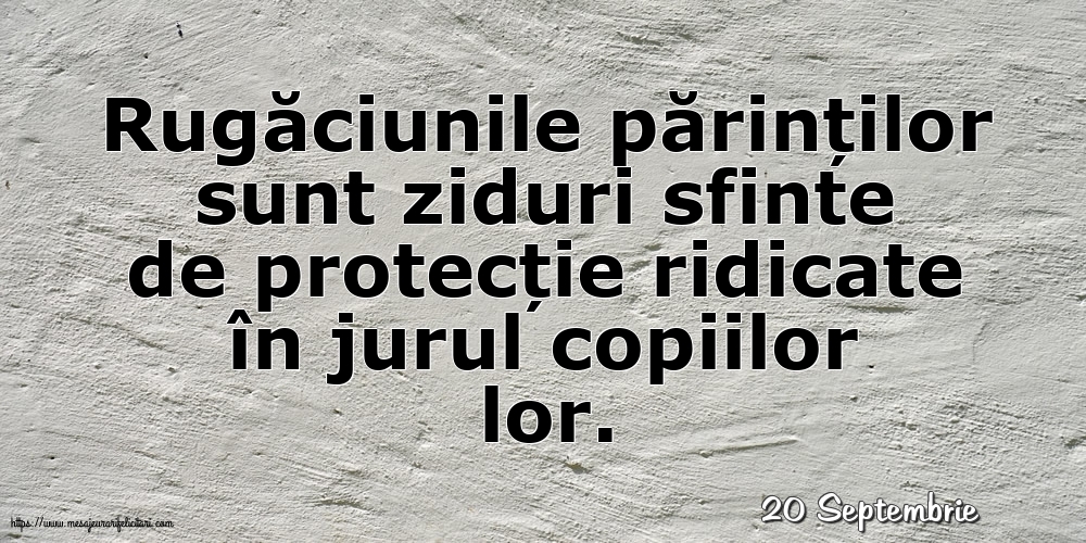 Felicitari de 20 Septembrie - 20 Septembrie - Rugăciunile părinților sunt ziduri sfinte