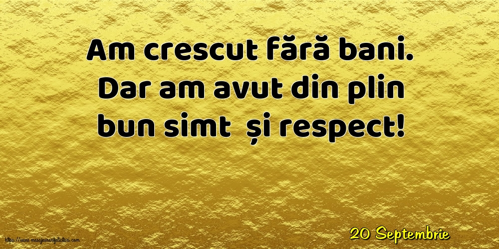Felicitari de 20 Septembrie - 20 Septembrie - Am crescut fără bani