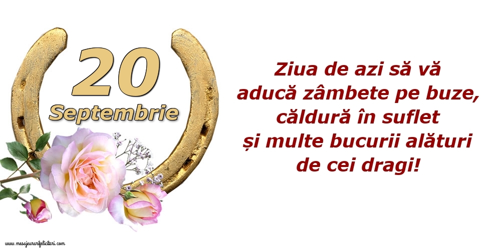 Felicitari de 20 Septembrie - Ziua de azi să vă aducă zâmbete pe buze, căldură în suflet și multe bucurii alături de cei dragi!