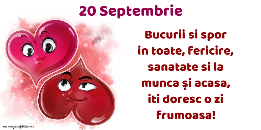 Felicitari de 20 Septembrie - 20.Septembrie Bucurii si spor in toate, fericire, sanatate si la munca și acasa, iti doresc o zi frumoasa!