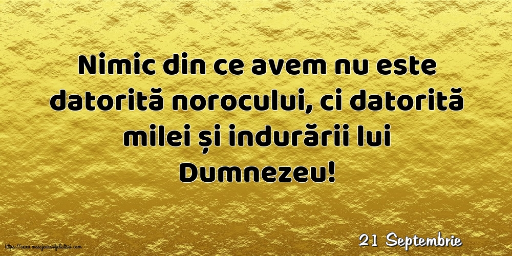 Felicitari de 21 Septembrie - 21 Septembrie - Nimic din ce avem nu este datorită norocului