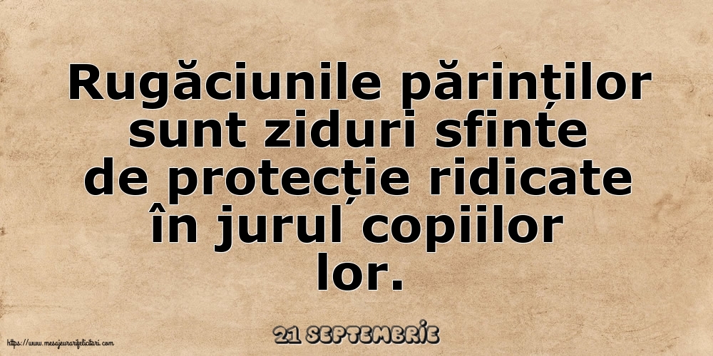 Felicitari de 21 Septembrie - 21 Septembrie - Rugăciunile părinților sunt ziduri sfinte
