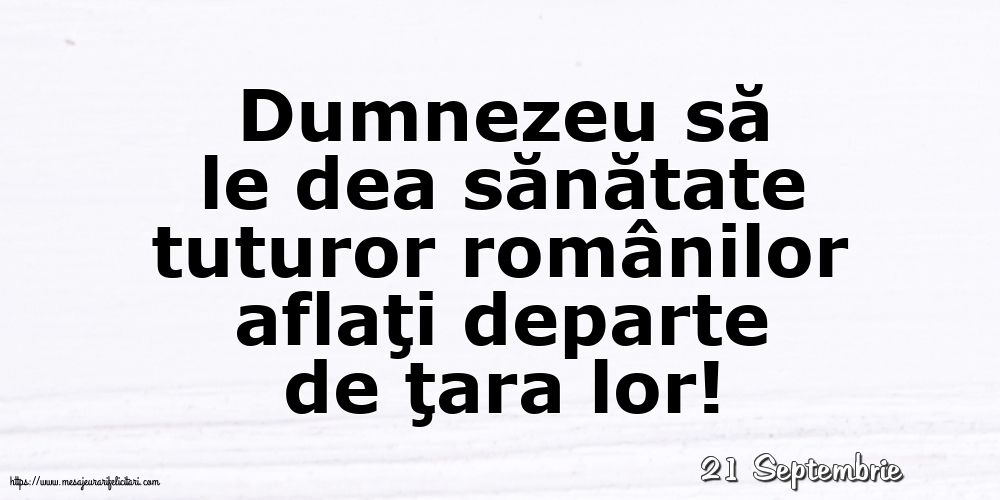Felicitari de 21 Septembrie - 21 Septembrie - Dumnezeu să le dea sănătate tuturor românilor