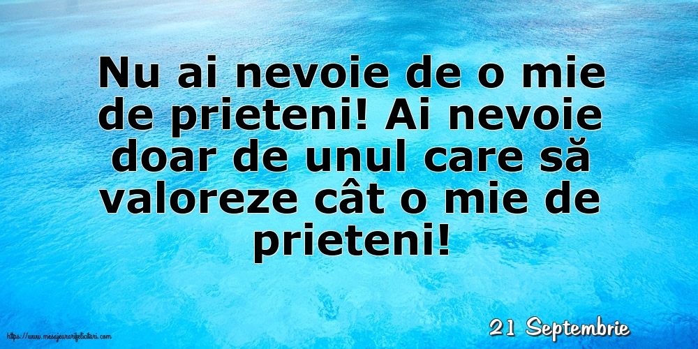 Felicitari de 21 Septembrie - 21 Septembrie - Nu ai nevoie de o mie de prieteni!
