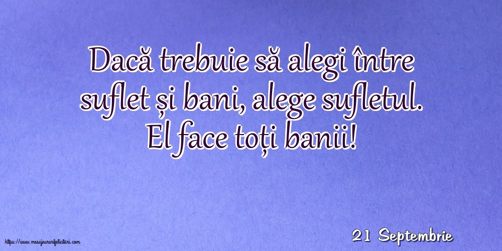 Felicitari de 21 Septembrie - 21 Septembrie - Dacă trebuie să alegi între suflet și bani