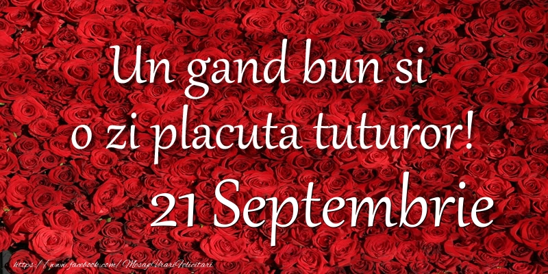 Un gand bun si  o zi placuta tuturor! Septembrie 21