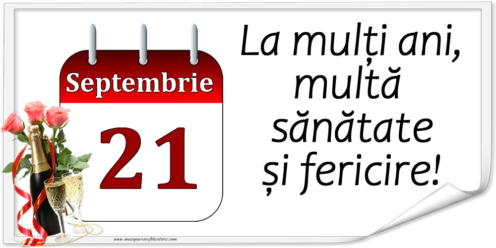 La mulți ani, multă sănătate și fericire! - 21.Septembrie