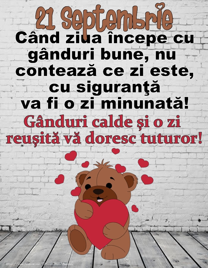 Felicitari de 21 Septembrie - 21 Septembrie Gânduri calde și o zi  reușită vă doresc tuturor!