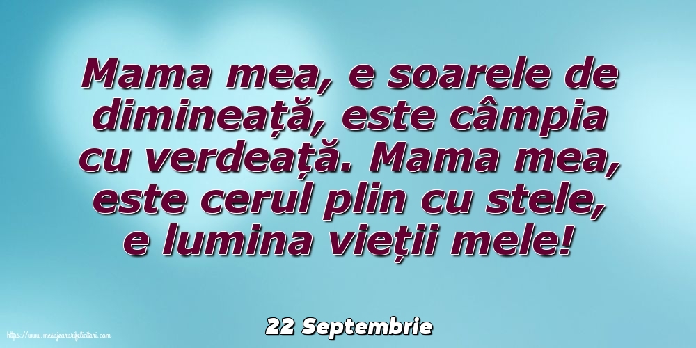 Felicitari de 22 Septembrie - 22 Septembrie - Mama mea