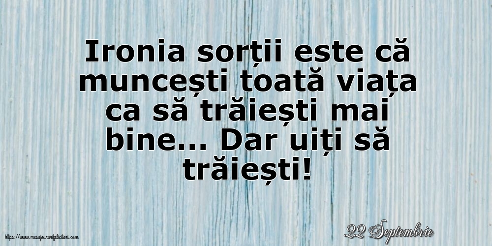 Felicitari de 22 Septembrie - 22 Septembrie - Ironia sorții