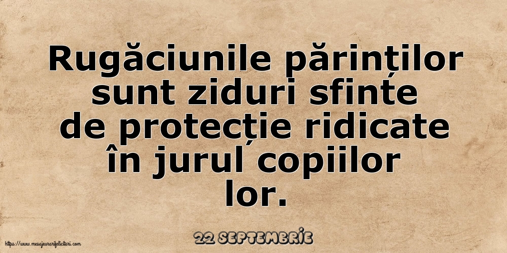 Felicitari de 22 Septembrie - 22 Septembrie - Rugăciunile părinților sunt ziduri sfinte