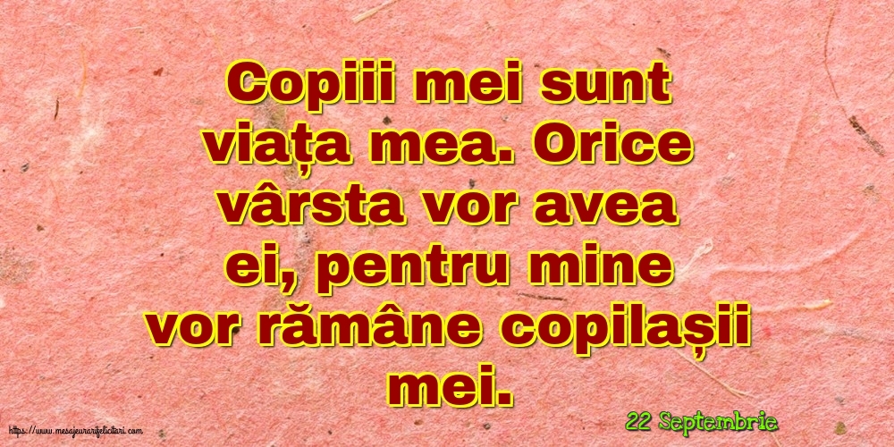 Felicitari de 22 Septembrie - 22 Septembrie - Copiii mei sunt viața mea.