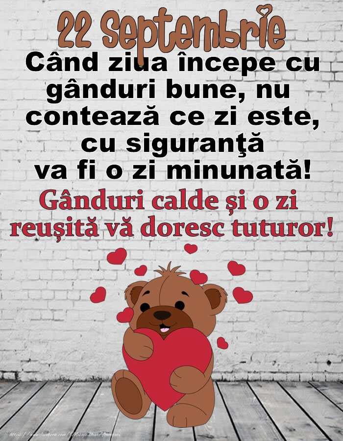 Felicitari de 22 Septembrie - 22 Septembrie Gânduri calde și o zi  reușită vă doresc tuturor!