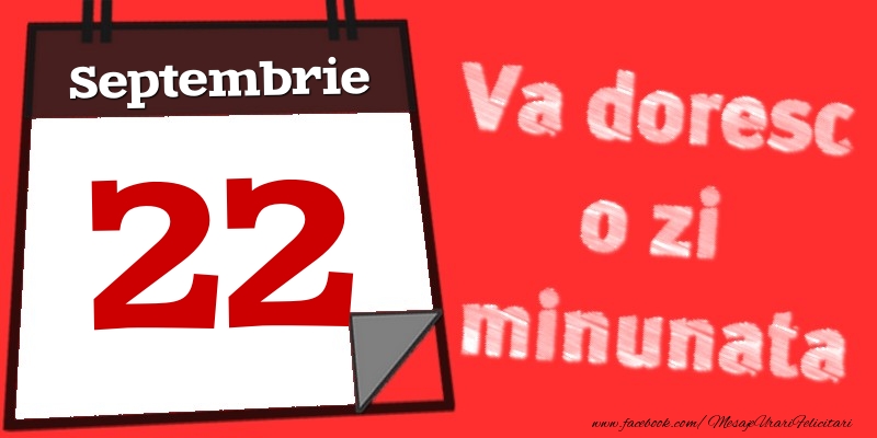 Felicitari de 22 Septembrie - Septembrie 22  Va doresc o zi minunata