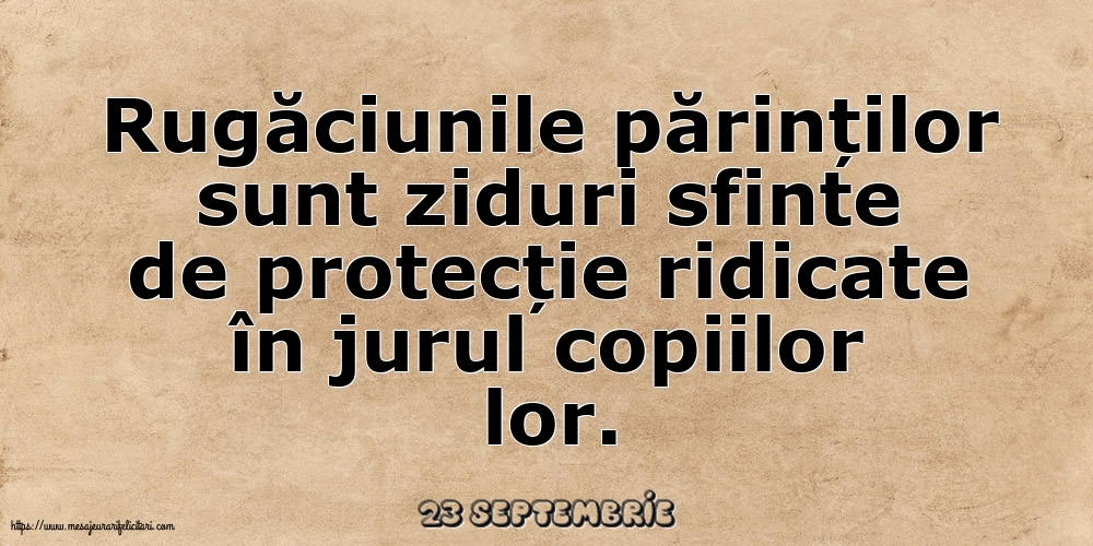 Felicitari de 23 Septembrie - 23 Septembrie - Rugăciunile părinților sunt ziduri sfinte