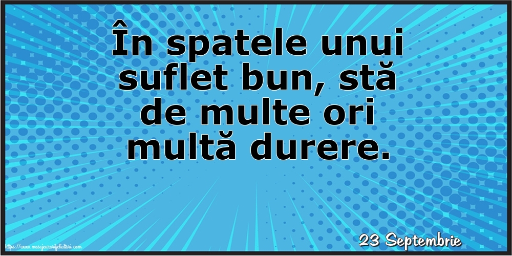 Felicitari de 23 Septembrie - 23 Septembrie - În spatele unui suflet bun
