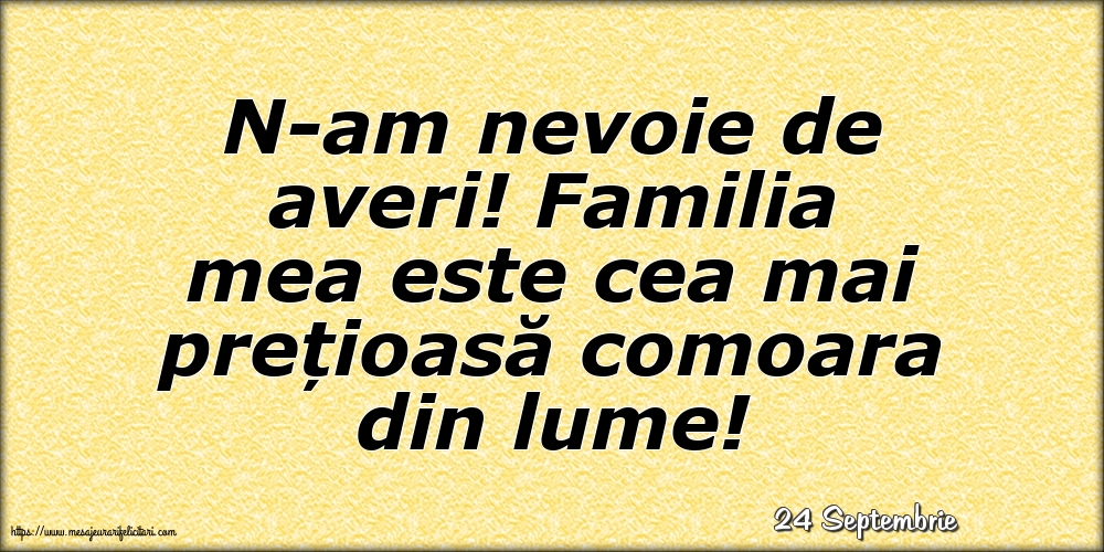 Felicitari de 24 Septembrie - 24 Septembrie - N-am nevoie de averi