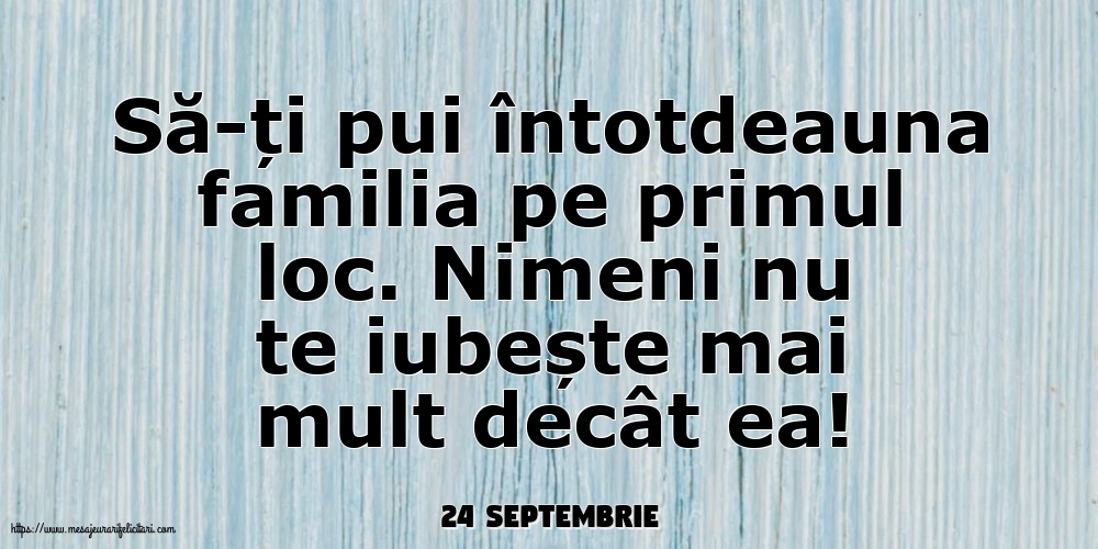 Felicitari de 24 Septembrie - 24 Septembrie - Să-ți pui întotdeauna familia pe primul loc