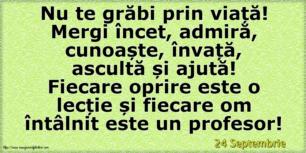 Felicitari de 24 Septembrie - 24 Septembrie - Nu te grăbi prin viață!
