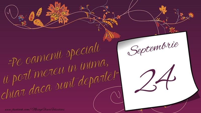 Felicitari de 24 Septembrie - Pe oamenii speciali ii port mereu in inima, chiar daca sunt departe! 24Septembrie