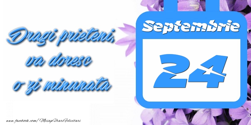 Septembrie 24 Dragi prieteni, va doresc o zi minunata