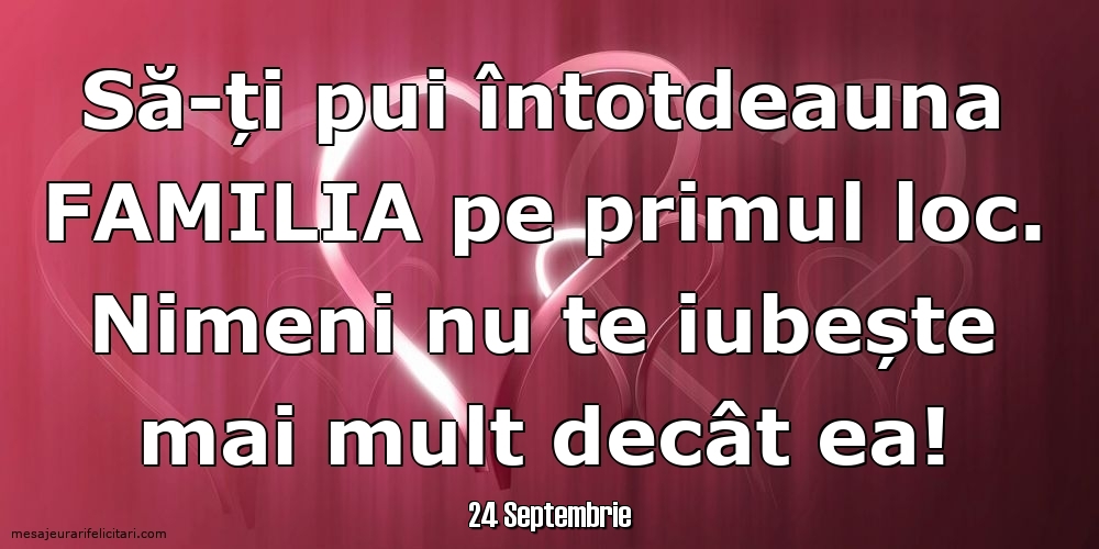 Felicitari de 24 Septembrie - 24 Septembrie - Să-ți pui întotdeauna familia pe primul loc